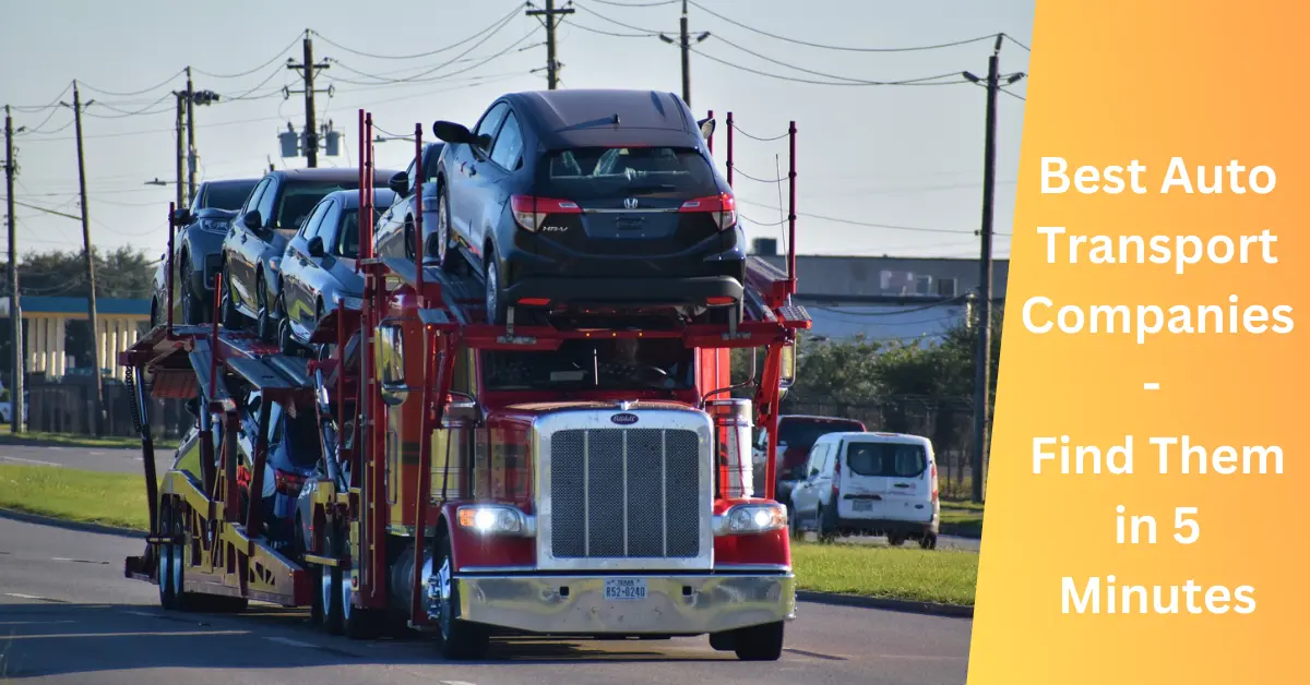 Best Auto Transport Companies - Find Them in 5 Minutes!